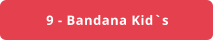 9 - Bandana Kid`s