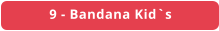 9 - Bandana Kid`s
